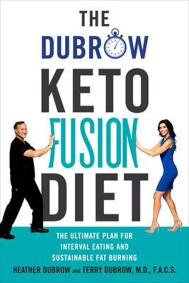The Dubrow Keto Fusion Diet: The Ultimate Plan for Interval Eating and Sustainable Fat Burning - Dubrow, Heather, and Dubrow, Terry