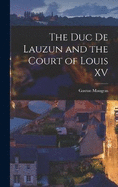 The Duc de Lauzun and the Court of Louis XV