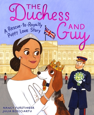 The Duchess and Guy: A Rescue-To-Royalty Puppy Love Story - Furstinger, Nancy