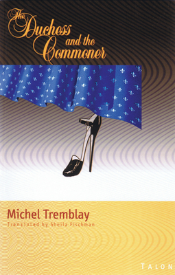 The Duchess and the Commoner - Tremblay, Michel, and Fischman, Sheila, PH D (Translated by)