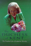 The Duchess of Kent: The Troubled Life of Katharine Worsley