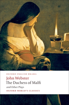 The Duchess of Malfi and Other Plays - Webster, John, and Weis, Ren (Editor)