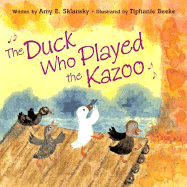 The Duck Who Played the Kazoo - Sklansky, Amy E