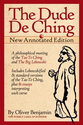 The Dude de Ching: New Annotated Edition - Benjamin, Oliver