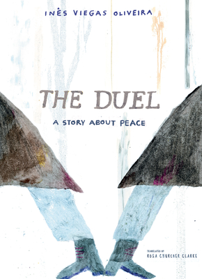 The Duel: A Story about Peace - Oliveira, Ins Viegas, and Clarke, Rosa Churcher (Translated by)