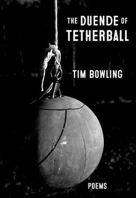 The Duende of Tetherball - Bowling, Tim