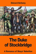 The Duke of Stockbridge: A Romance of Shays' Rebellion