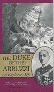 The Duke of the Abruzzi: An Explorer's Life