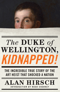 The Duke of Wellington, Kidnapped!: The Incredible True Story of the Art Heist That Shocked a Nation