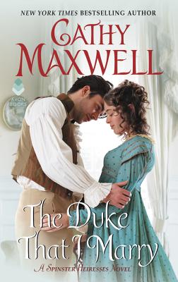 The Duke That I Marry: A Spinster Heiresses Novel - Maxwell, Cathy