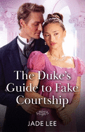 The Duke's Guide To Fake Courtship: Mills & Boon Historical