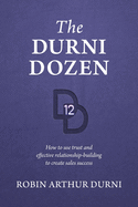 The Durni Dozen: How to use trust and effective relationship-building to create sales success
