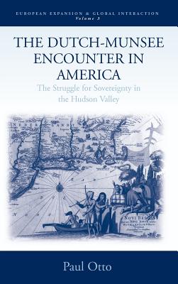The Dutch-Munsee Encounter in America: The Struggle for Sovereignty in the Hudson Valley - Otto, Paul