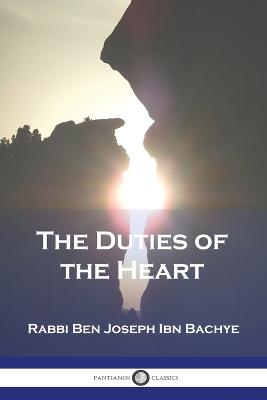 The Duties of the Heart - Bachye, Rabbi Ben Joseph Ibn, and Collins, Edwin (Translated by)