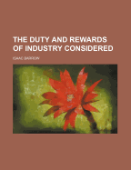 The Duty and Rewards of Industry Considered