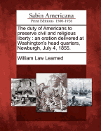 The Duty of Americans to Preserve Civil and Religious Liberty: An Oration Delivered at Washington's Head Quarters, Newburgh, July 4, 1855.