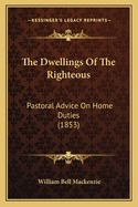 The Dwellings of the Righteous: Pastoral Advice on Home Duties (1853)