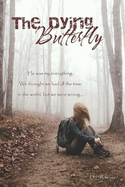 The Dying Butterfly: He was my everything. We thought we have all the time in the world, but we were wrong...