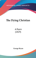 The Dying Christian: A Poem (1829)