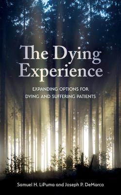 The Dying Experience: Expanding Options for Dying and Suffering Patients - Lipuma, Samuel H, and DeMarco, Joseph P