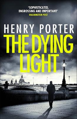 The Dying Light: Terrifyingly plausible surveillance thriller from an espionage master - Porter, Henry