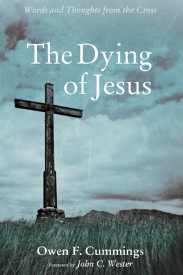 The Dying of Jesus - Cummings, Owen F, and Wester, John (Foreword by)