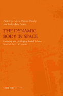 The Dynamic Body in Space: Developing Rudolf Laban's Ideas for the 21st Century - Presentations from the Laban International Conference October 2008 at Trinity Laban Conservatoire of Music and Dance London