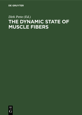 The Dynamic State of Muscle Fibers: Proceedings of the International Symposium. October 1-6, 1989, Konstanz, Federal Republic of Germany - Pette, Dirk (Editor)