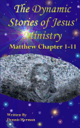 The Dynamic Stories of Jesus' Ministry: Matthew Chapters 1-11