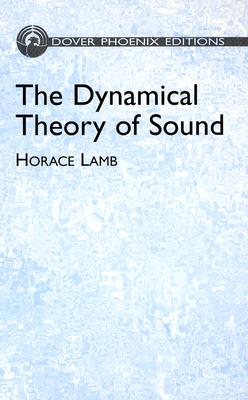 The Dynamical Theory of Sound - Lamb, Horace, Sir, M.A., LL.D., SC.D.