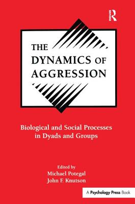 The Dynamics of Aggression: Biological and Social Processes in Dyads and Groups - Potegal, Michael (Editor), and Knutson, John F. (Editor)