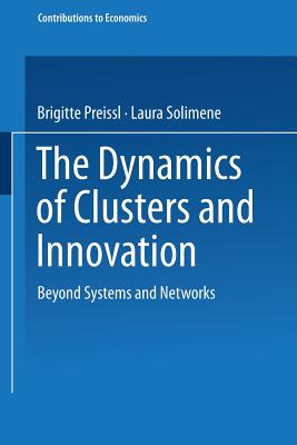 The Dynamics of Clusters and Innovation: Beyond Systems and Networks - Preissl, Brigitte, and Solimene, Laura