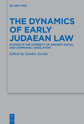 The Dynamics of Early Judaean Law: Studies in the Diversity of Ancient Social and Communal Legislation - Jacobs, Sandra (Editor)