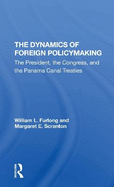 The Dynamics Of Foreign Policymaking: The President, The Congress, And The Panama Canal Treaties