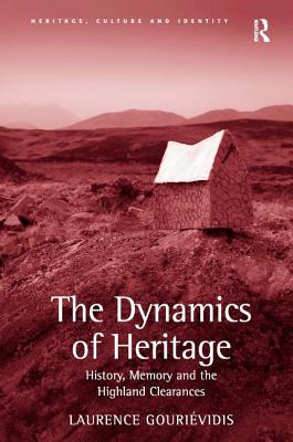 The Dynamics of Heritage: History, Memory and the Highland Clearances - Gourividis, Laurence