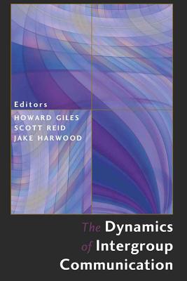 The Dynamics of Intergroup Communication - Giles, Howard (Editor), and Reid, Scott (Editor)