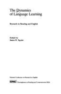 The Dynamics of language learning : research in reading and English - Squire, James R., and National Conference on Research in English