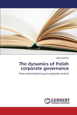 The dynamics of Polish corporate governance - Aluchna, Maria