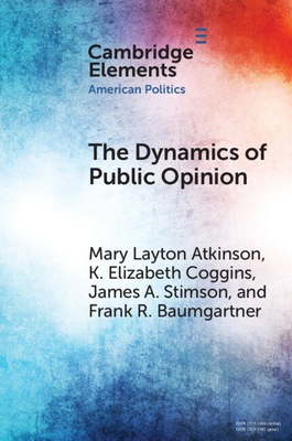 The Dynamics of Public Opinion - Atkinson, Mary Layton, and Coggins, K Elizabeth, and Stimson, James A