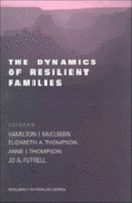 The Dynamics of Resilient Families - McCubbin, Hamilton II (Editor), and Thompson, Elizabeth A, Dr. (Editor), and Thompson, Anne I, Dr. (Editor)