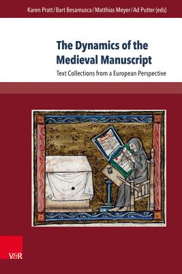 The Dynamics of the Medieval Manuscript: Text Collections from a European Perspective - Pratt, Karen (Editor), and Besamusca, Bart (Editor), and Putter, Ad (Editor)