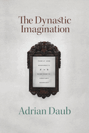The Dynastic Imagination: Family and Modernity in Nineteenth-Century Germany