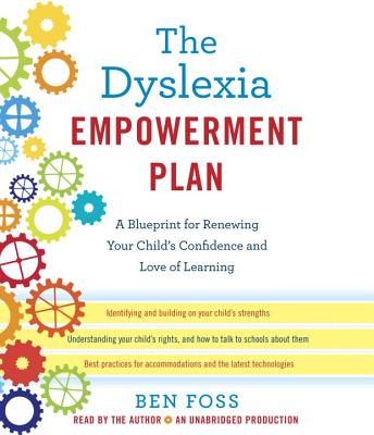 The Dyslexia Empowerment Plan: A Blueprint for Renewing Your Child's Confidence and Love of Learning - Foss, Ben (Read by)