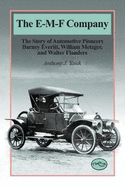 The E-M-F Company: The Story of Automotive Pioneers Barney Everitt, William Metzger, and Walter Flanders