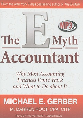 The E-Myth Accountant: Why Most Accounting Practices Don't Work and What to Do about It - Gerber, Michael E (Read by), and Root Cpa Citp, M Darren (Read by), and Root, M Darren (Read by)