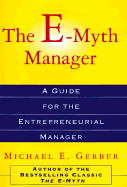 The E-Myth Manager: Why Management Doesn't Work--And What to Do about It