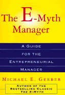 The E-Myth Manager: Why Management Doesn't Work--And What to Do about It - Gerber, Michael E