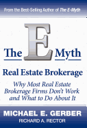 The E Myth Real Estate Brokerage: Why Most Real Estate Brokerage Firms Don't Work and What to Do about It