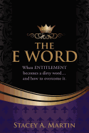 The "E" word.: When entitlement becomes a dirty word... And how to overcome it.