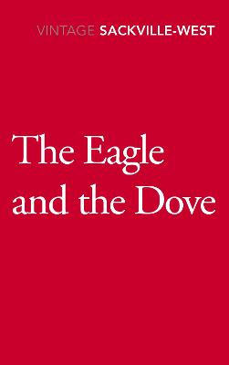 The Eagle and the Dove - Sackville-West, Vita